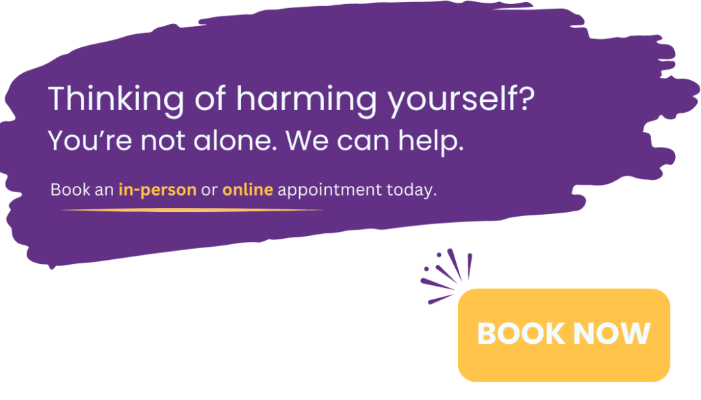 if you or someone you love is thinking of or has harmed themselves, we can help. Click the image to book an appointment.