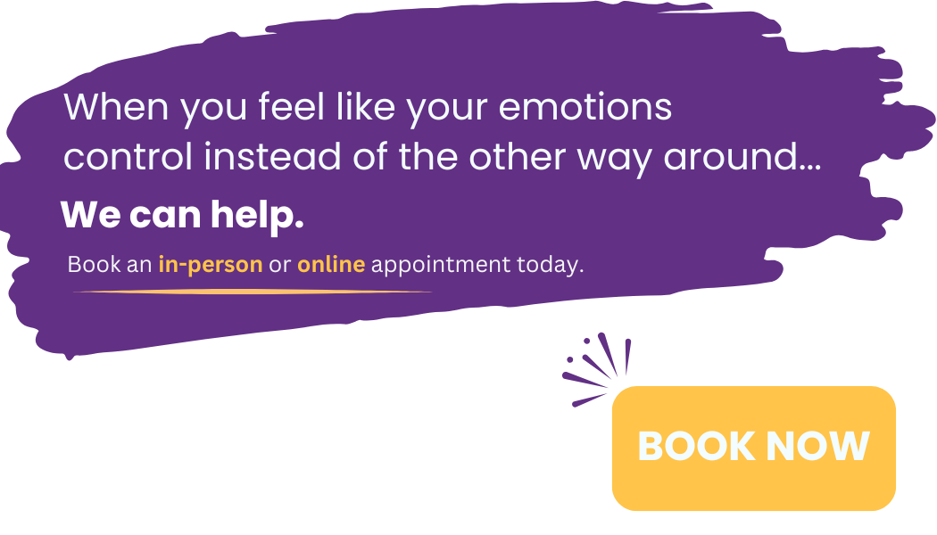 when you feel like your emotions control you instead of the other way around, we can help. Book your appointment today.
